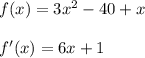 f(x)=3x^2-40+x\\\\f'(x)=6x+1