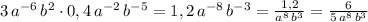 3\, a^{-6}\, b^2\cdot 0,4\, a^{-2}\, b^{-5}=1,2\, a^{-8}\, b^{-3}=\frac{1,2}{a^8\, b^3} =\frac{6}{5\, a^8\, b^3}