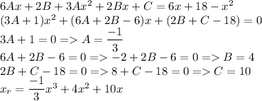 6Ax+2B+3Ax^2+2Bx+C=6x+18-x^2\\ (3A+1)x^2+(6A+2B-6)x+(2B+C-18)=0\\ 3A+1=0=A=\dfrac{-1}{3}\\ 6A+2B-6=0=-2+2B-6=0=B=4\\ 2B+C-18=0=8+C-18=0=C=10\\ x_r=\dfrac{-1}{3}x^3+4x^2+10x