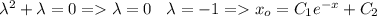 \lambda^2+\lambda=0=\lambda=0\:\:\:\:\lambda=-1=x_o=C_1e^{-x}+C_2