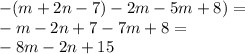 - (m + 2n - 7) - 2m - 5m + 8) = \\ - m - 2n + 7 - 7m + 8 = \\ - 8m - 2n + 15