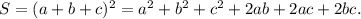 S=(a+b+c)^2=a^2+b^2+c^2+2ab+2ac+2bc.