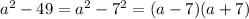 a^2-49=a^2-7^2=(a-7)(a+7)