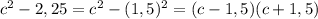 c^2-2,25=c^2-(1,5)^2=(c-1,5)(c+1,5)