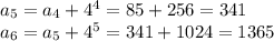 a_{5} = a_{4} + {4}^{4} = 85 + 256 = 341 \\ a_{6} = a_{5} + {4}^{5} = 341 + 1024 = 1365