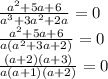 \frac{a^2 + 5a + 6}{a^3+3a^2+2a} =0\\\frac{a^2 + 5a + 6}{a(a^2+3a+2)} =0\\\frac{(a+2)(a+3)}{a(a+1)(a+2)} =0\\