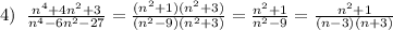 4)\; \; \frac{n^4+4n^2+3}{n^4-6n^2-27}=\frac{(n^2+1)(n^2+3)}{(n^2-9)(n^2+3)}=\frac{n^2+1}{n^2-9}=\frac{n^2+1}{(n-3)(n+3)}