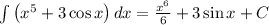 \large \int \left( x^5+3\cos x\right)dx= \frac{x^6}{6}+3\sin x +C