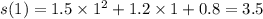 s(1) = 1.5 \times {1}^{2} + 1.2 \times 1 + 0.8 = 3.5