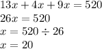 13x + 4x + 9x = 520 \\ 26x = 520 \\ x = 520 \div 26 \\ x = 20