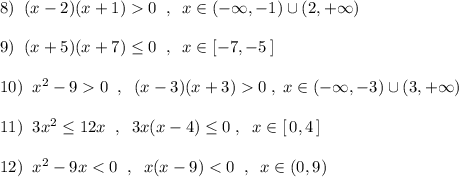 8)\; \; (x-2)(x+1)0\; \; ,\; \; x\in (-\infty ,-1)\cup (2,+\infty )\\\\9)\; \; (x+5)(x+7)\leq 0\; \; ,\; \; x\in [-7,-5\, ]\\\\10)\; \; x^2-90\; \; ,\; \; (x-3)(x+3)0\; ,\; x\in (-\infty ,-3)\cup (3,+\infty )\\\\11)\; \; 3x^2\leq 12x\; \; ,\; \; 3x(x-4)\leq 0\; ,\; \; x\in [\, 0,4\, ]\\\\12)\; \; x^2-9x