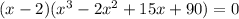 (x-2) (x^{3}-2x^{2}+15x+90)=0