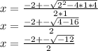 x=\frac{-2+-\sqrt{2^{2}-4*1*4} }{2*1}\\ x=\frac{-2+-\sqrt{4-16} }{2}\\ x=\frac{-2+-\sqrt{-12} }{2}