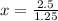 x = \frac{2.5}{1.25}