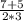 \frac{7+5}{2 * 3}