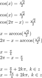 \cos( x ) = \frac{ \sqrt{2} }{2} \\ \\ \cos(x) = \frac{ \sqrt{2} }{2} \\ \cos(2\pi - x) = \frac{ \sqrt{2} }{2} \\ \\ x = \arccos(\frac{ \sqrt{2} }{2}) \\ 2\pi - x = \arccos(\frac{ \sqrt{2} }{2}) \\ \\ x = \frac{\pi}{4} \\ 2\pi - x = \frac{\pi}{4} \\ \\ x = \frac{\pi}{4} + 2k\pi, \; k \in z \\ x = \frac{7\pi}{4} + 2k\pi, \; k \in z