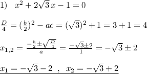 1)\; \; \; x^2+2\sqrt3\,x -1=0\\\\\frac{D}{4}=(\frac{b}{2})^2-ac=(\sqrt3)^2+1=3+1=4\\\\x_{1,2}=\frac{-\frac{b}{2}\pm \sqrt{\frac{D}{4}}}{a}=\frac{-\sqrt3\pm 2}{1}=-\sqrt3\pm 2\\\\\underline {x_1=-\sqrt3-2\; \; ,\; \; x_2=-\sqrt3+2}