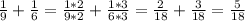 \frac{1}{9}+\frac{1}{6}=\frac{1*2}{9*2}+\frac{1*3}{6*3}=\frac{2}{18}+\frac{3}{18}=\frac{5}{18}