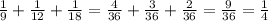 \frac19+\frac1{12}+\frac1{18}=\frac4{36}+\frac3{36}+\frac2{36}=\frac9{36}=\frac14