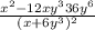 \frac{x ^{2} - 12xy ^{3} 36y ^{6} }{(x +6y ^{3})^{2} }