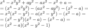 x^4-x^2y^2+ay^2-ax^2-x^2+a=\\=(x^4-x^2y^2)-(ax^2-ay^2)-(x^2-a)=\\=x^2(x^2-y^2)-a(x^2-y^2)-(x^2-a)=\\=(x^2-y^2)(x^2-a)-(x^2-a)=\\=(x^2-a)(x^2-y^2-1)