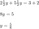 2\frac{1}{2}y+5\frac{1}{2}y=3+2\\\\8y=5\\\\y=\frac{5}{8}