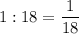 1 : 18 = \dfrac{1}{18}