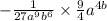 - \frac{1}{27 {a}^{9} {b}^{6} } \times \frac{9}{4} {a}^{4b}