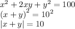 {x}^{2} + 2xy + {y}^{2} = 100 \\ {(x + y)}^{2} = {10}^{2} \\ |x + y| = 10