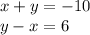 x + y = - 10 \\ y - x = 6