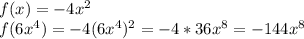 f(x)=-4x^2\\f(6x^4)=-4(6x^4)^2=-4*36x^8=-144x^8