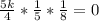 \frac{5k}{4} * \frac{1}{5} * \frac{1}{8} = 0