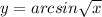 y=arcsin\sqrt{x}