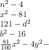 n^{2} -4\\x^{2} -81\\121-d^{2} \\b^{2} -16\\\frac{81}{100} x^{2}-4y^{2} -