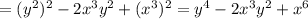 =(y^{2})^{2} -2x^{3}y^{2} +(x^{3}) ^{2} =y^{4} -2x^{3}y^{2} +x^{6}