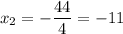 x_{2}= -\dfrac{44}{4} = -11