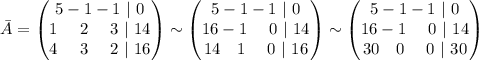 \bar{A} = \begin{pmatrix}5 -1 -1 \ | \ 0 \\ 1 \ \ \ \ 2 \ \ \ \ 3 \ | \ 14 \\ 4 \ \ \ \ 3 \ \ \ \ 2 \ | \ 16\end{pmatrix} \sim \begin{pmatrix}5 -1 -1 \ | \ 0 \\ 16 -1 \ \ \ \ 0 \ | \ 14 \\ 14 \ \ \ 1 \ \ \ \ 0 \ | \ 16\end{pmatrix} \sim \begin{pmatrix}5 -1 -1 \ | \ 0 \\ 16 -1 \ \ \ \ 0 \ | \ 14 \\ 30 \ \ \ 0 \ \ \ \ 0 \ | \ 30\end{pmatrix}