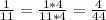 \frac{1}{11} = \frac{1 * 4}{11 * 4} = \frac{4}{44}