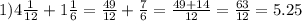 1)4 \frac{1}{12} + 1 \frac{1}{6} = \frac{49}{12} + \frac{7}{6} = \frac{49 + 14}{12} = \frac{63}{12} = 5.25