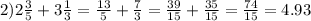 2)2 \frac{3}{5} + 3 \frac{1}{3} = \frac{13}{5} + \frac{7}{3} = \frac{39}{15} + \frac{35}{15} = \frac{74}{15} = 4.93