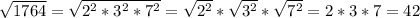 \sqrt{1764}=\sqrt{2^2*3^2*7^2}=\sqrt{2^2}*\sqrt{3^2}*\sqrt{7^2}=2*3*7=42