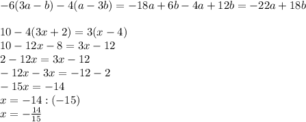 -6(3a-b)-4(a-3b)=-18a+6b-4a+12b=-22a+18b\\\\10-4(3x+2)=3(x-4)\\10-12x-8=3x-12\\2-12x=3x-12\\-12x-3x=-12-2\\-15x=-14\\x=-14:(-15)\\x=-\frac{14}{15}