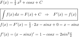 F(x)=\frac{1}{2}\, x^2+cosx+C\\\\\boxed {\int f(x)\, dx=F(x)+C\; \; \Rightarrow \; \; \; F'(x)=f(x)}\\\\f(x)=F'(x)=\frac{1}{2}\cdot 2x-sinx+0=x-sinx\\\\f'(x)=(x-sinx)'=1-cosx=2sin^2\frac{x}{2}