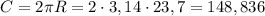 C=2\pi R=2\cdot3,14\cdot23,7=148,836