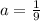 a=\frac{1}{9}