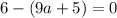 6-(9a+5)=0