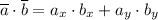 \overline{a} \cdot \overline{b}=a_{x}\cdot b_{x}+a_{y}\cdot b_{y}