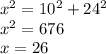 x^{2} =10^{2} +24^{2} \\x^{2} =676\\x=26