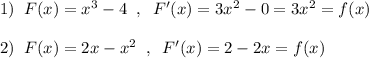 1)\; \; F(x)=x^3-4\; \; ,\; \; F'(x)=3x^2-0=3x^2=f(x)\\\\2)\; \; F(x)=2x-x^2\; \; ,\; \; F'(x)=2-2x=f(x)