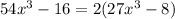 54 {x}^{3} - 16 = 2(27 {x}^{3} - 8)